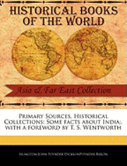 bokomslag Primary Sources, Historical Collections: Some Facts about India;, with a Foreword by T. S. Wentworth