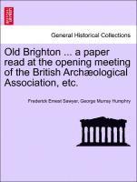 bokomslag Old Brighton ... a Paper Read at the Opening Meeting of the British Arch ological Association, Etc.