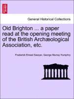 bokomslag Old Brighton ... a Paper Read at the Opening Meeting of the British Arch?ological Association, Etc.