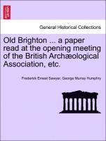 bokomslag Old Brighton ... a Paper Read at the Opening Meeting of the British Archological Association, Etc.