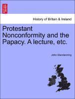 Protestant Nonconformity and the Papacy. a Lecture, Etc. 1