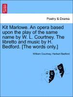 bokomslag Kit Marlowe. an Opera Based Upon the Play of the Same Name by W. L. Courtney. the Libretto and Music by H. Bedford. [the Words Only.]