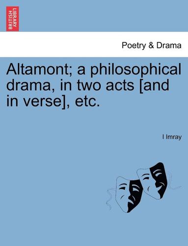 bokomslag Altamont; A Philosophical Drama, in Two Acts [and in Verse], Etc.