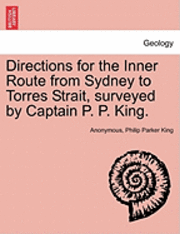 bokomslag Directions for the Inner Route from Sydney to Torres Strait, Surveyed by Captain P. P. King.