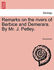 Remarks on the Rivers of Berbice and Demerara. by Mr. J. Petley. 1