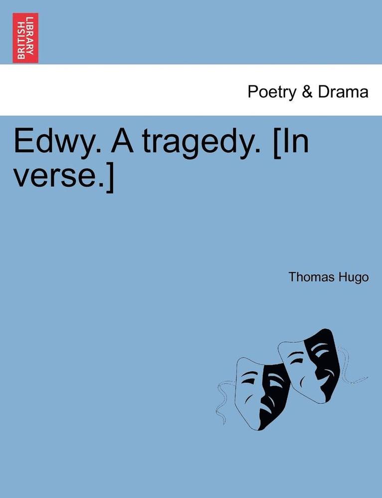 Edwy. a Tragedy. [In Verse.] 1