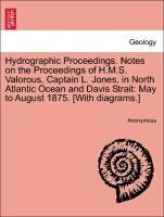 bokomslag Hydrographic Proceedings. Notes on the Proceedings of H.M.S. Valorous, Captain L. Jones, in North Atlantic Ocean and Davis Strait