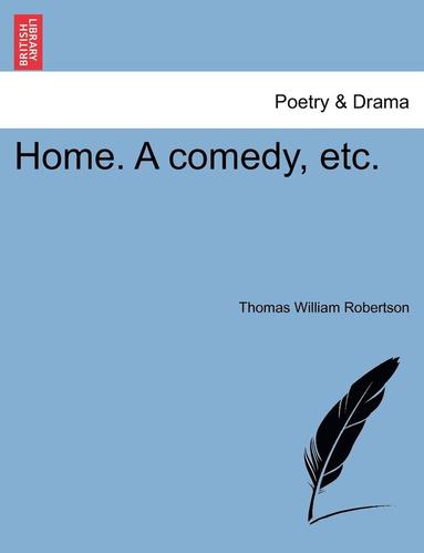 Thomas William Robertson - Home. a Comedy, Etc., Häftad