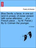 bokomslag Blue Devils; A Farce, in One Act [and in Prose]. (a Loose Version with Some Alteration ... of a French Piece ... by M. Patrat.) by G. Colman the Younger.