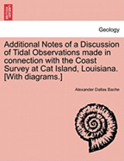 bokomslag Additional Notes of a Discussion of Tidal Observations Made in Connection with the Coast Survey at Cat Island, Louisiana. [with Diagrams.]