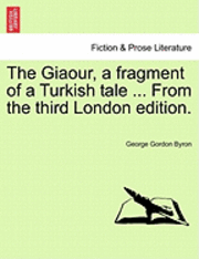 bokomslag The Giaour, a Fragment of a Turkish Tale ... from the Third London Edition.