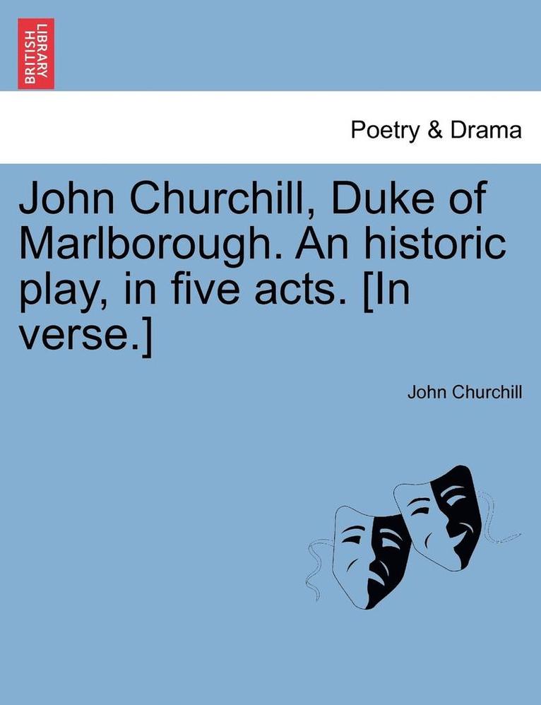 John Churchill, Duke of Marlborough. an Historic Play, in Five Acts. [In Verse.] 1