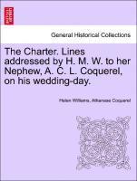bokomslag The Charter. Lines Addressed by H. M. W. to Her Nephew, A. C. L. Coquerel, on His Wedding-Day.