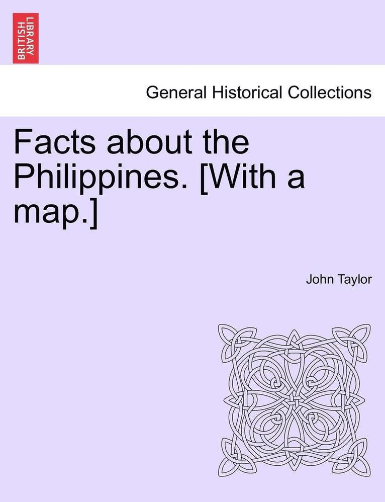 Facts about the Philippines. [With a Map.] 1