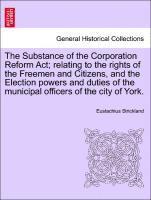 bokomslag The Substance of the Corporation Reform Act; Relating to the Rights of the Freemen and Citizens, and the Election Powers and Duties of the Municipal Officers of the City of York.