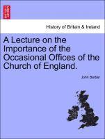 bokomslag A Lecture on the Importance of the Occasional Offices of the Church of England.