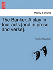 Banker. a Play in Four Acts [And in Prose and Verse].