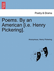 bokomslag Poems. by an American [I.E. Henry Pickering].