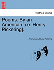 Poems. by an American [I.E. Henry Pickering]. 1