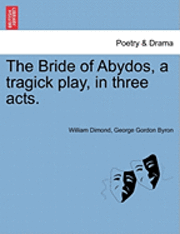 bokomslag The Bride of Abydos, a Tragick Play, in Three Acts.