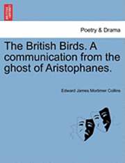 bokomslag The British Birds. a Communication from the Ghost of Aristophanes.