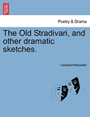 Old Stradivari, and Other Dramatic Sketches.