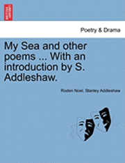 Roden Noel, Stanley Addleshaw - My Sea and Other Poems ... with an Introduction by S. Addleshaw., Häftad