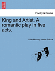 bokomslag King and Artist. a Romantic Play in Five Acts.