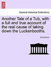 Anonymous - Another Tale of a Tub, with a Full and True Account of the Real Cause of Taking Down the Luckenbooths., Häftad