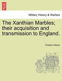 bokomslag The Xanthian Marbles; Their Acquisition and Transmission to England.