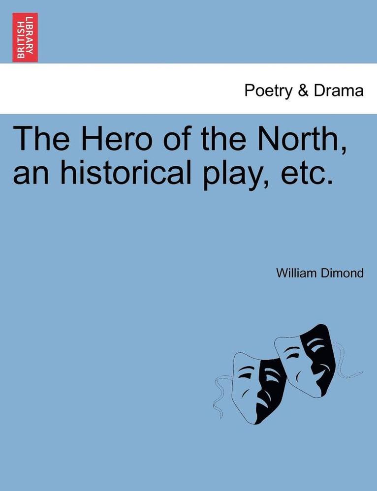 Hero of the North, an Historical Play, Etc.