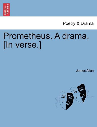 James Allan - Prometheus. a Drama. [In Verse.], Häftad