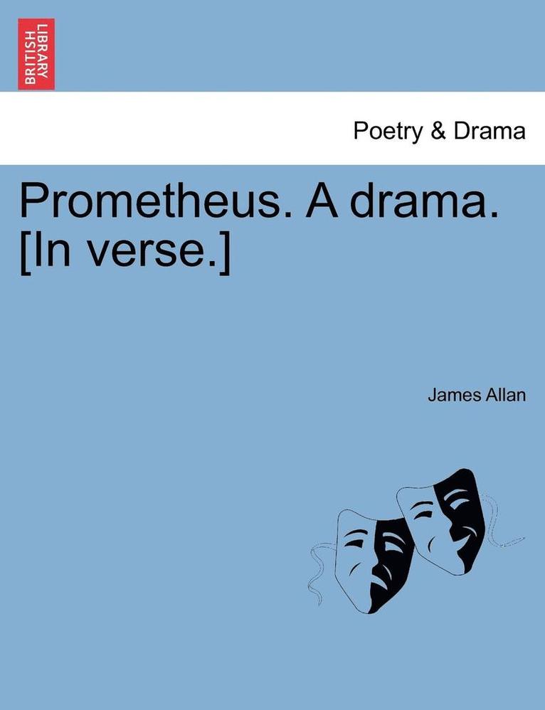 James Allan - Prometheus. a Drama. [In Verse.], Häftad