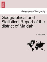 bokomslag Geographical and Statistical Report of the District of Maldah.