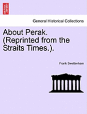 Frank Swettenham - About Perak. (Reprinted from the Straits Times.)., Häftad