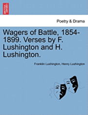 bokomslag Wagers of Battle, 1854-1899. Verses by F. Lushington and H. Lushington.