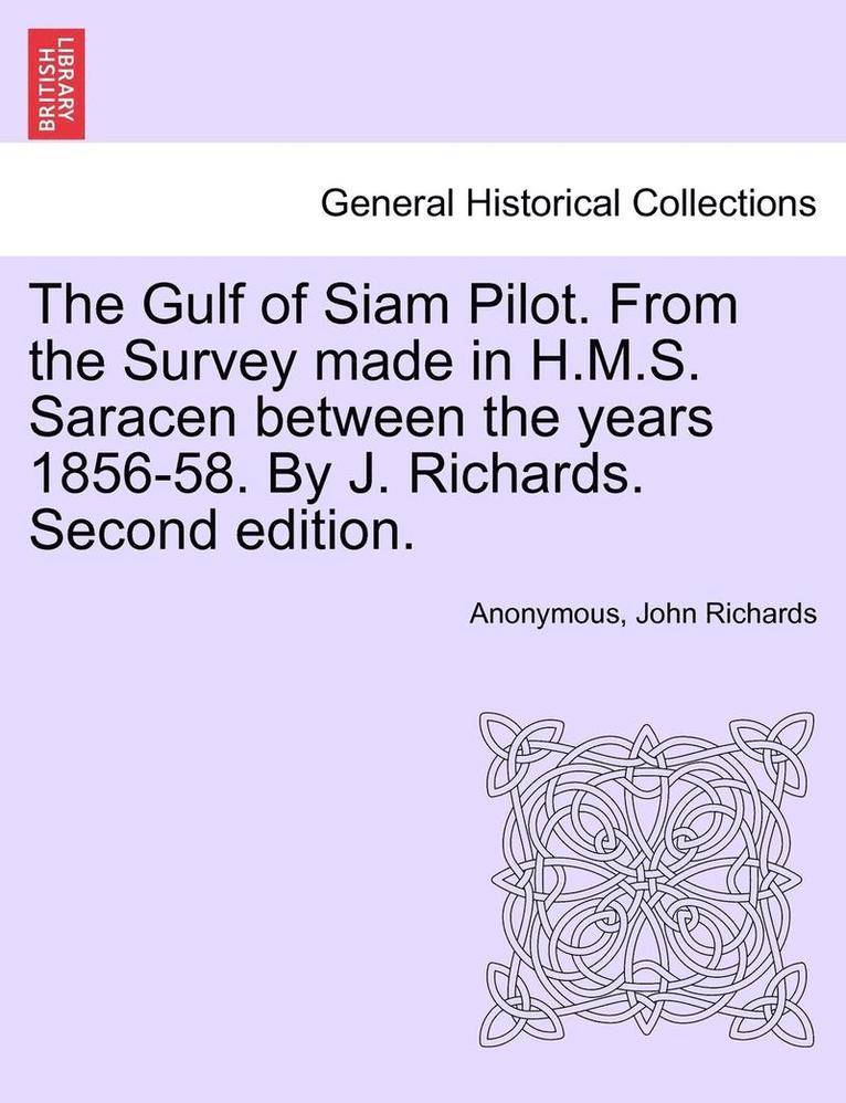 Anonymous, John Richards - The Gulf of Siam Pilot. from the Survey Made in H.M.S. Saracen Between the Years 1856-58. by J. Richards. Second Edition., Häftad