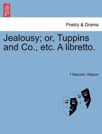 bokomslag Jealousy; Or, Tuppins and Co., Etc. a Libretto.
