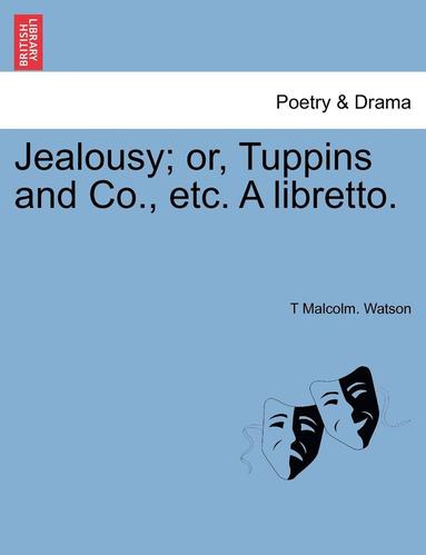 bokomslag Jealousy; Or, Tuppins and Co., Etc. a Libretto.