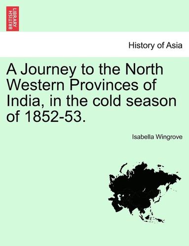 bokomslag A Journey to the North Western Provinces of India, in the Cold Season of 1852-53.
