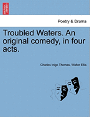 bokomslag Troubled Waters. an Original Comedy, in Four Acts.