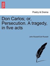 bokomslag Don Carlos; Or, Persecution. a Tragedy, in Five Acts Vol.II
