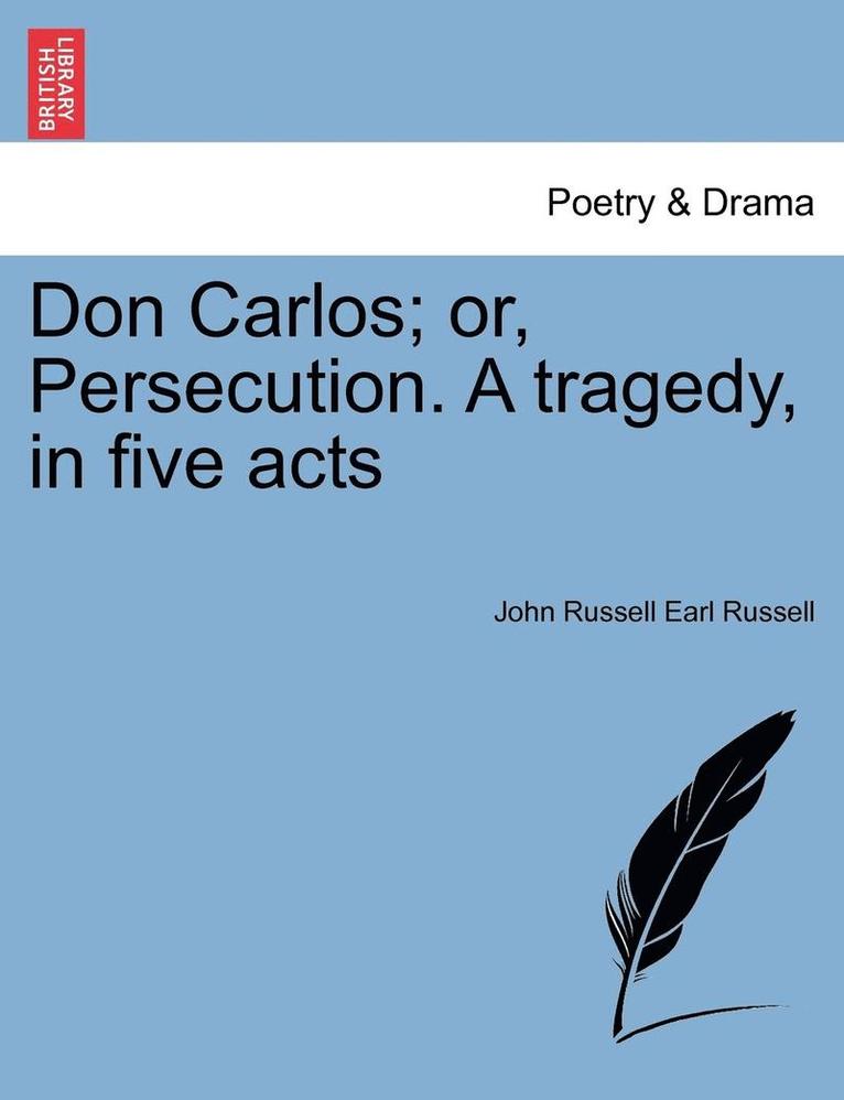 Don Carlos; Or, Persecution. a Tragedy, in Five Acts Vol.II 1