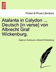 bokomslag Atalanta in Calydon ... Deutsch [In Verse] Von Albrecht Graf Wickenburg.