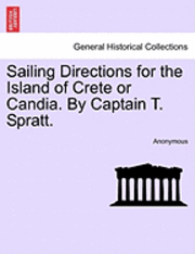 bokomslag Sailing Directions for the Island of Crete or Candia. by Captain T. Spratt. Second Edition