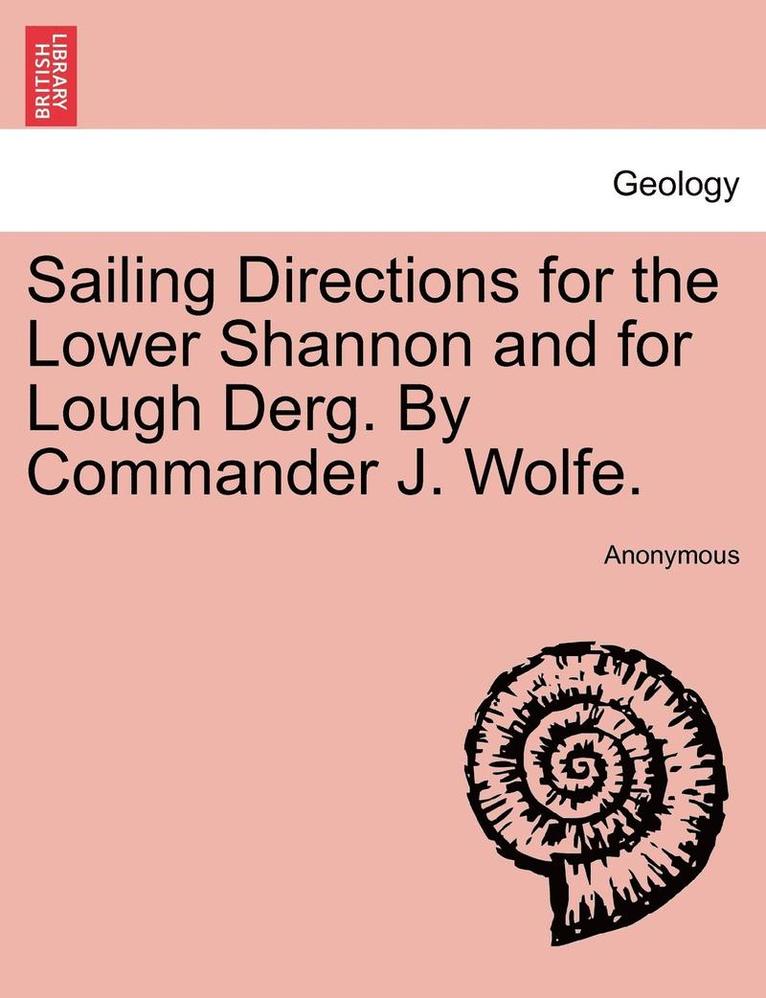 Anonymous - Sailing Directions for the Lower Shannon and for Lough Derg. by Commander J. Wolfe. Second Edition, Häftad