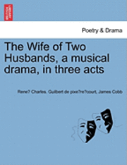 bokomslag The Wife of Two Husbands, a Musical Drama, in Three Acts