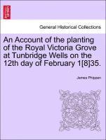 Account of the Planting of the Royal Victoria Grove at Tunbridge Wells on the 12th Day of February 1[8]35.