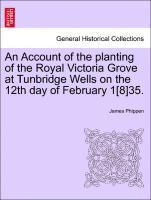 An Account of the Planting of the Royal Victoria Grove at Tunbridge Wells on the 12th Day of February 1[8]35. 1