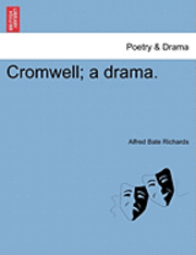 Alfred Bate Richards - Cromwell; A Drama., Häftad